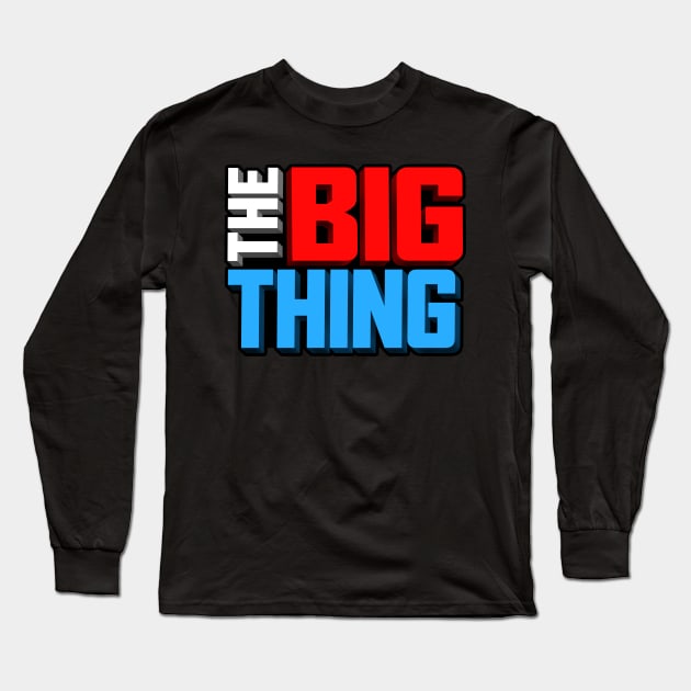 The Big Thing Show Design Long Sleeve T-Shirt by The Big Thing (KH Channel)